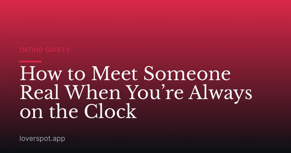 How to Meet Someone Real When You’re Always on the Clock