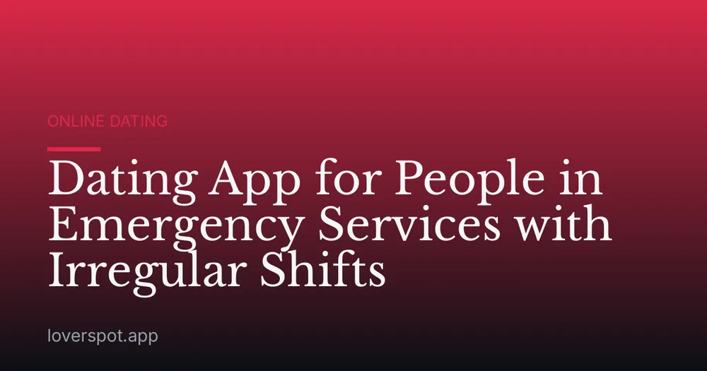 Dating App for People in Emergency Services with Irregular Shifts