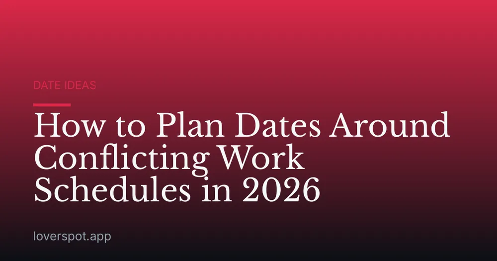 How to Plan Dates Around Conflicting Work Schedules in 2026