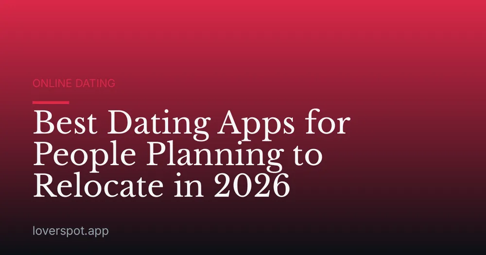 Best Dating Apps for People Planning to Relocate in 2026