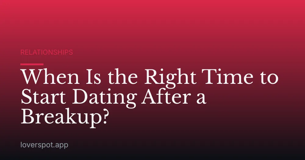When Is the Right Time to Start Dating After a Breakup?