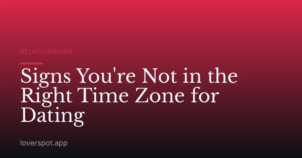 Signs You're Not in the Right Time Zone for Dating