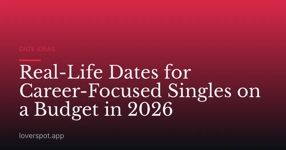 Real-Life Dates for Career-Focused Singles on a Budget in 2026