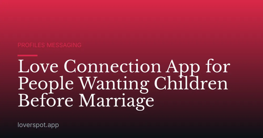 Love Connection App for People Wanting Children Before Marriage