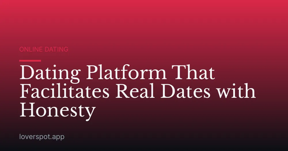 Dating Platform That Facilitates Real Dates with Honesty