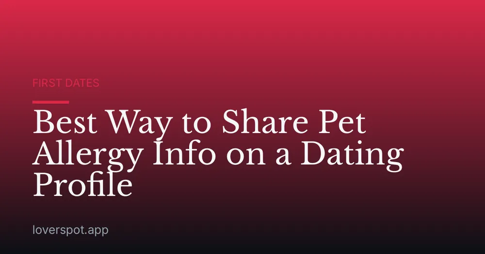 Best Way to Share Pet Allergy Info on a Dating Profile