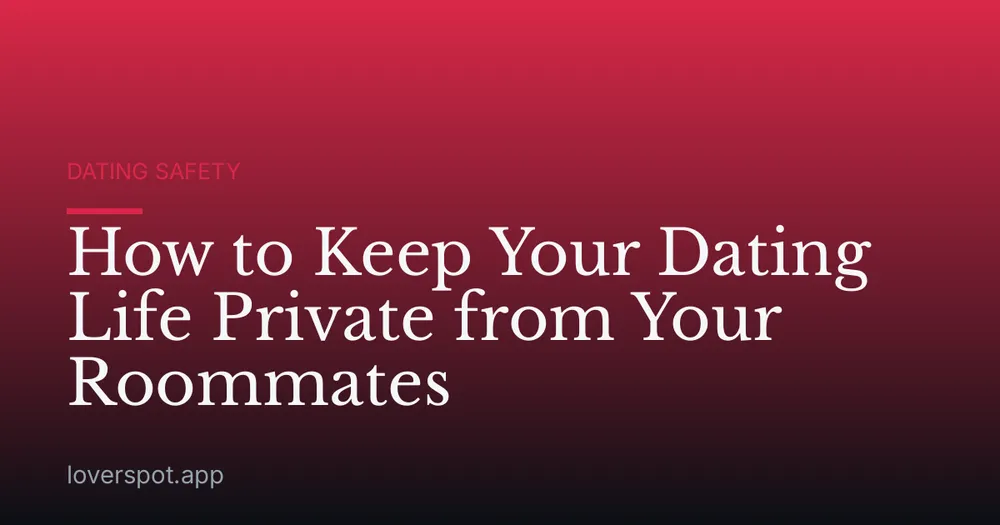 How to Keep Your Dating Life Private from Your Roommates