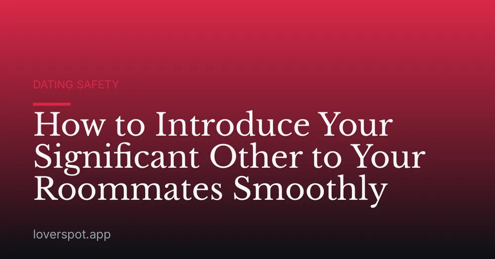 How to Introduce Your Significant Other to Your Roommates Smoothly