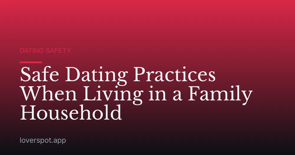 Safe Dating Practices When Living in a Family Household