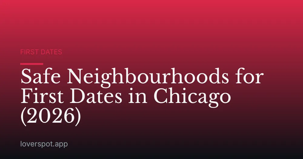 Safe Neighbourhoods for First Dates in Chicago (2026)