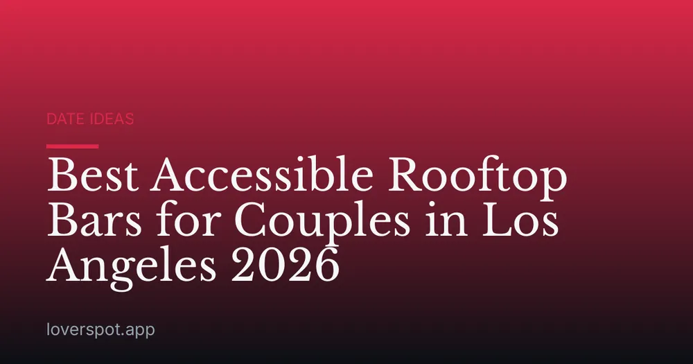 Best Accessible Rooftop Bars for Couples in Los Angeles 2026