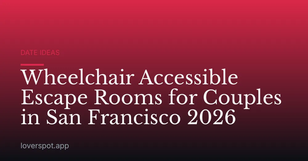 Wheelchair Accessible Escape Rooms for Couples in San Francisco 2026