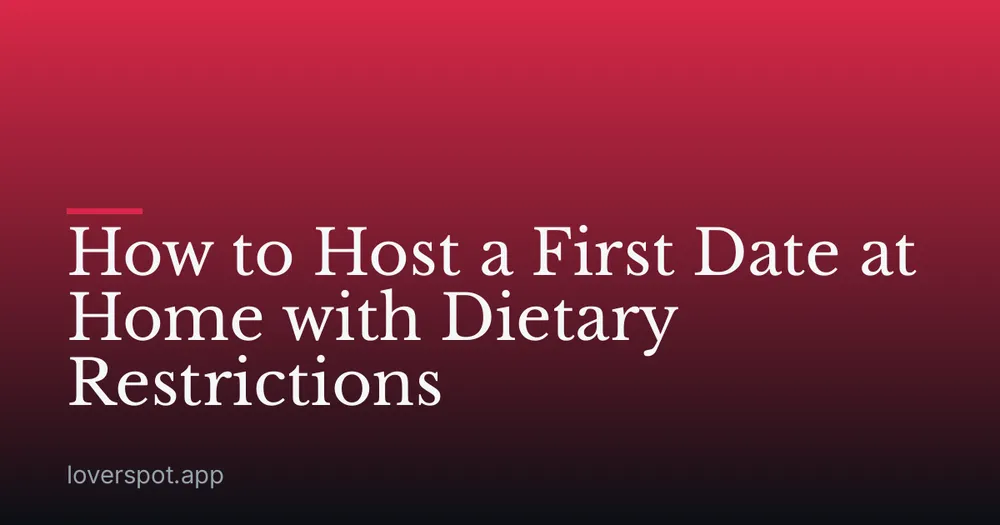 How to Host a First Date at Home with Dietary Restrictions