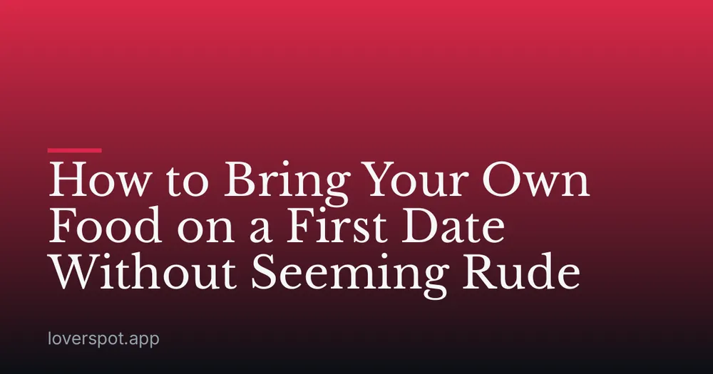 How to Bring Your Own Food on a First Date Without Seeming Rude
