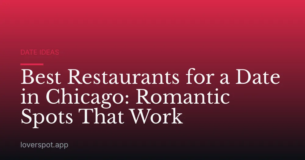 Best Restaurants for a Date in Chicago: Romantic Spots That Work