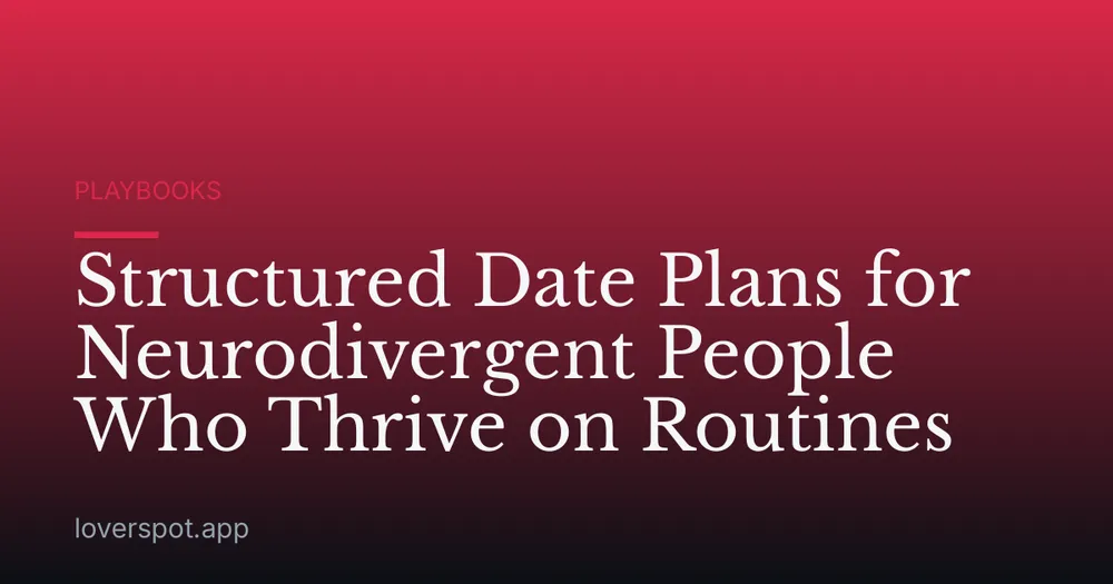 Structured Date Plans for Neurodivergent People Who Thrive on Routines