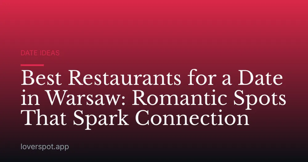 Best Restaurants for a Date in Warsaw: Romantic Spots That Spark Connection
