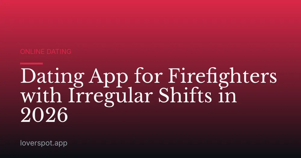 Dating App for Firefighters with Irregular Shifts in 2026