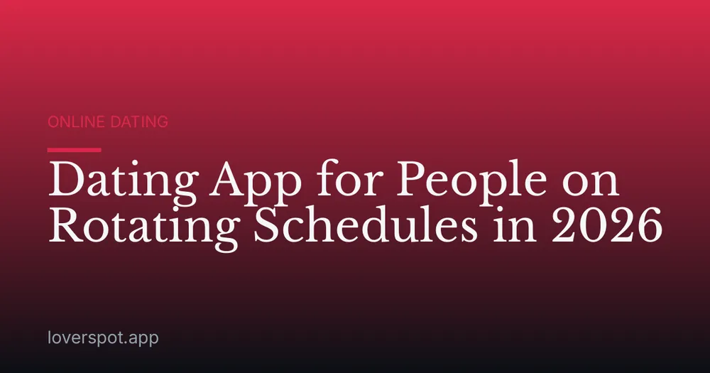 Dating App for People on Rotating Schedules in 2026