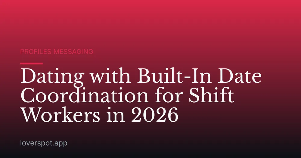 Dating with Built-In Date Coordination for Shift Workers in 2026