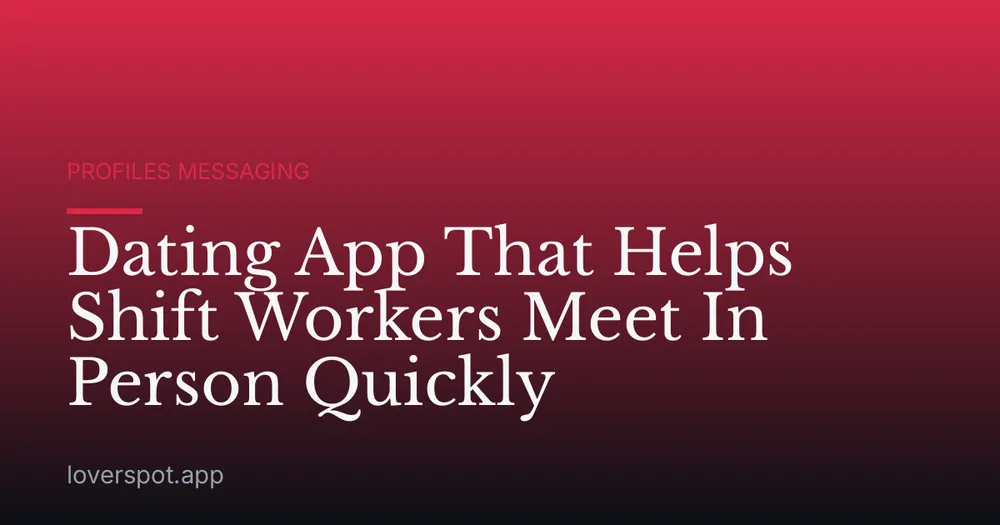 Dating App That Helps Shift Workers Meet In Person Quickly