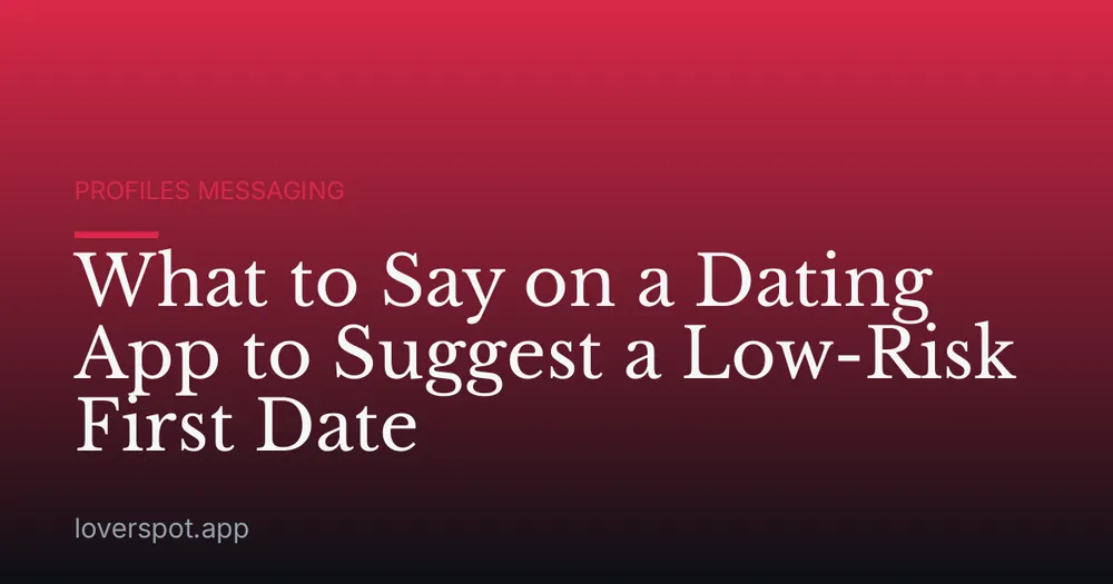 What to Say on a Dating App to Suggest a Low-Risk First Date
