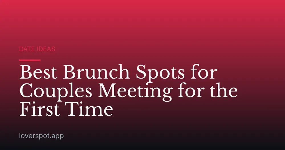 Best Brunch Spots for Couples Meeting for the First Time