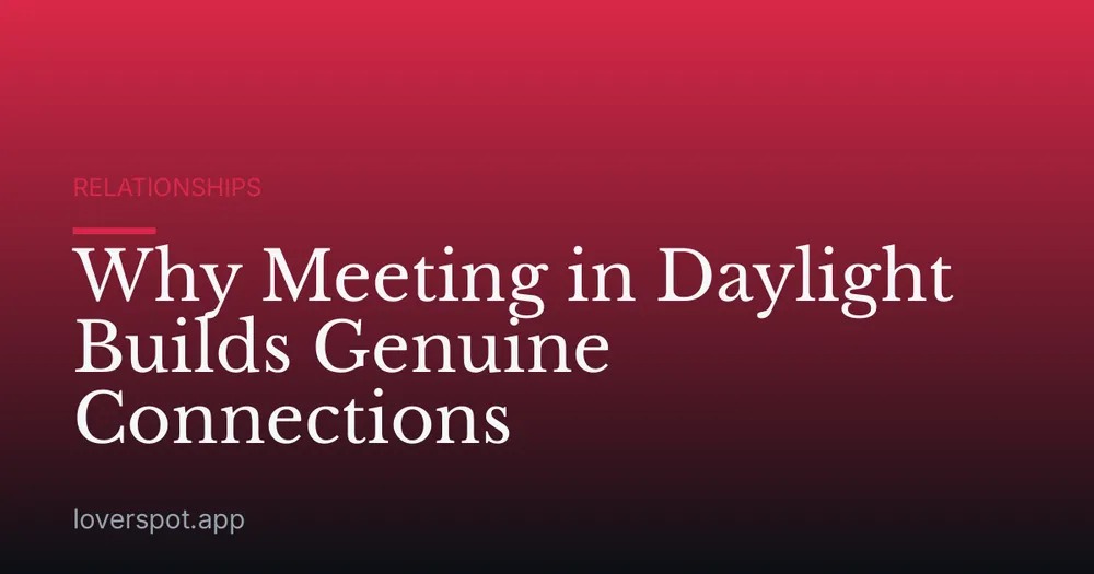 Why Meeting in Daylight Builds Genuine Connections