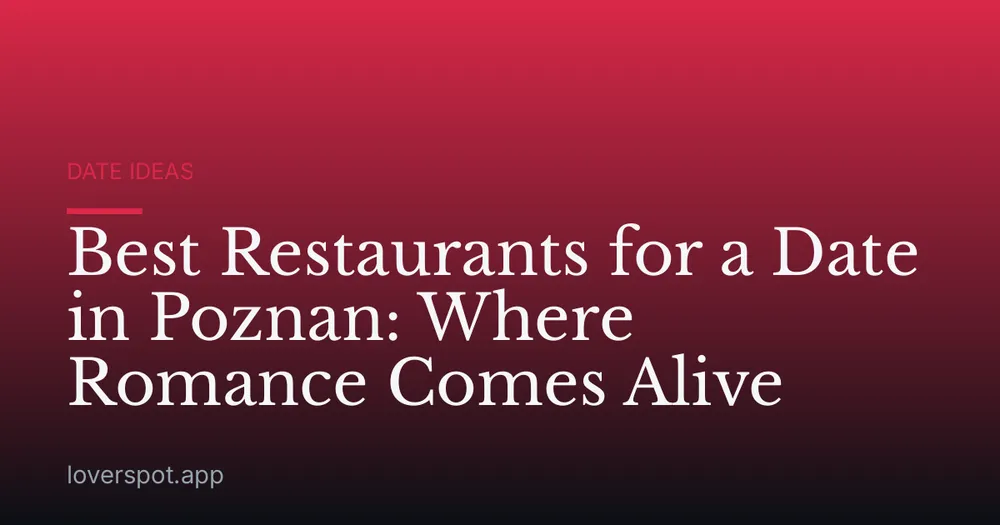 Best Restaurants for a Date in Poznan: Where Romance Comes Alive