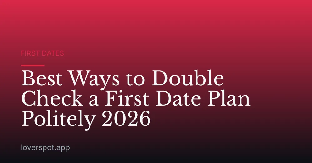 Best Ways to Double Check a First Date Plan Politely 2026