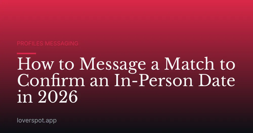 How to Message a Match to Confirm an In-Person Date in 2026