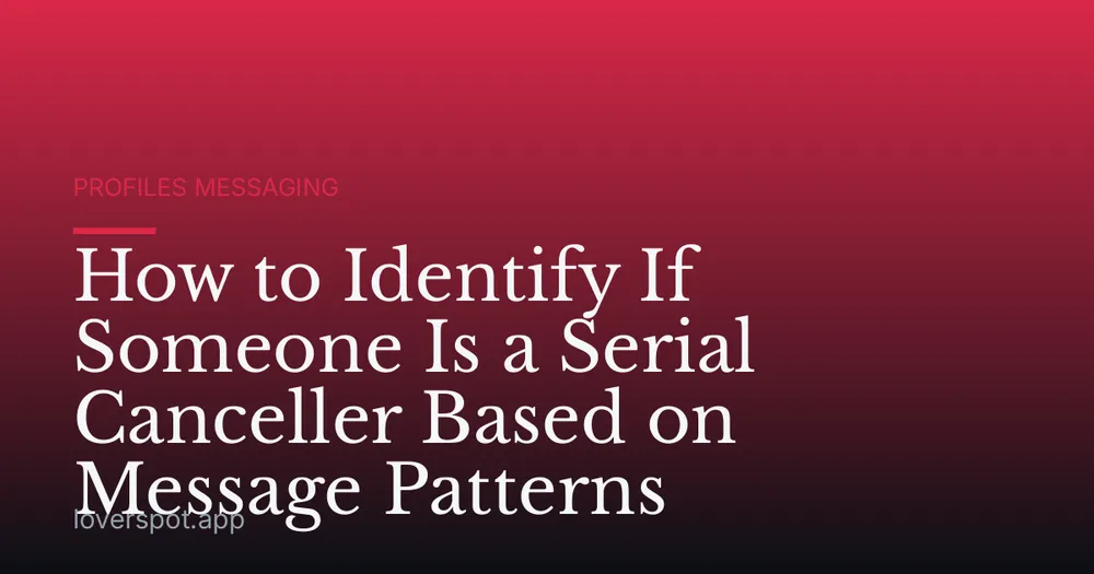 How to Identify If Someone Is a Serial Canceller Based on Message Patterns