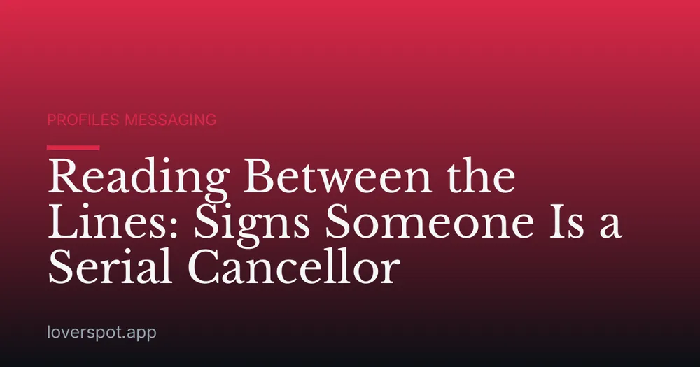 Reading Between the Lines: Signs Someone Is a Serial Cancellor