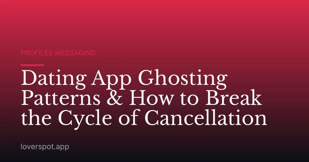 Dating App Ghosting Patterns & How to Break the Cycle of Cancellation