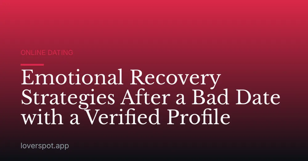 Emotional Recovery Strategies After a Bad Date with a Verified Profile