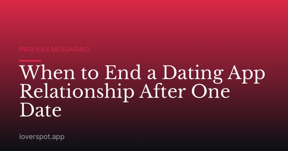 When to End a Dating App Relationship After One Date