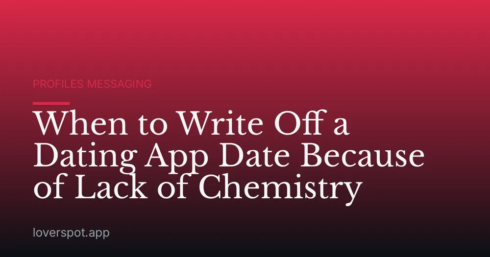 When to Write Off a Dating App Date Because of Lack of Chemistry