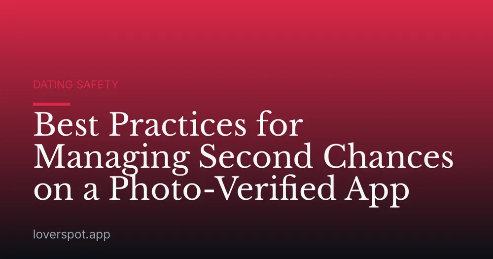 Best Practices for Managing Second Chances on a Photo-Verified App