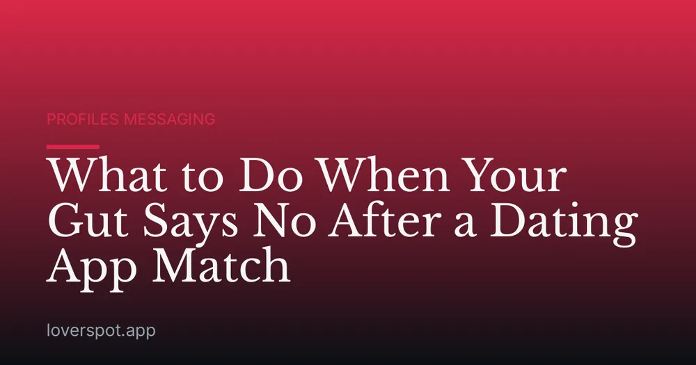 What to Do When Your Gut Says No After a Dating App Match