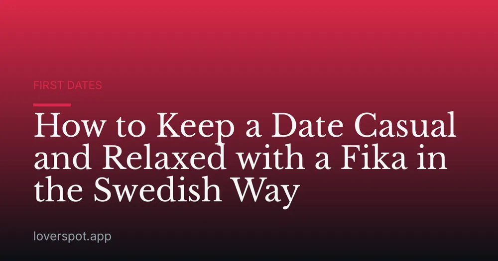 How to Keep a Date Casual and Relaxed with a Fika in the Swedish Way