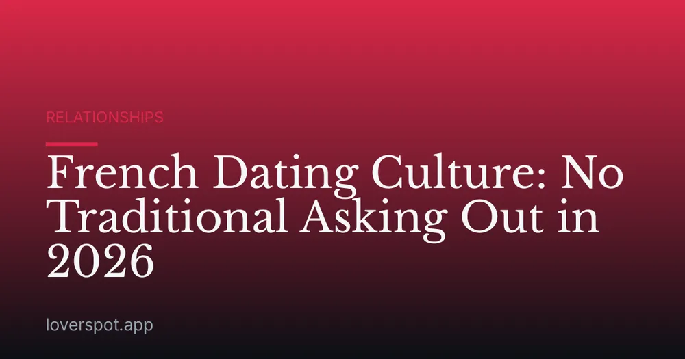 French Dating Culture: No Traditional Asking Out in 2026