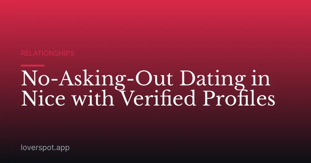 No-Asking-Out Dating in Nice with Verified Profiles