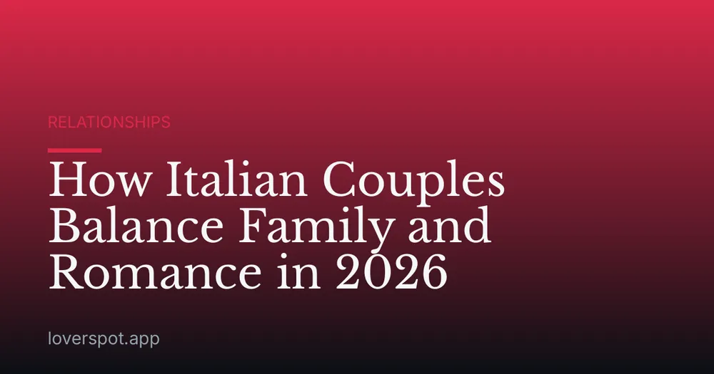 How Italian Couples Balance Family and Romance in 2026