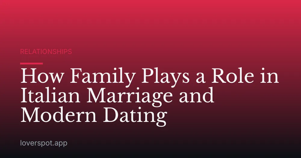 How Family Plays a Role in Italian Marriage and Modern Dating