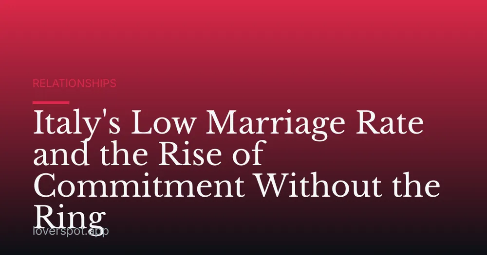 Italy's Low Marriage Rate and the Rise of Commitment Without the Ring