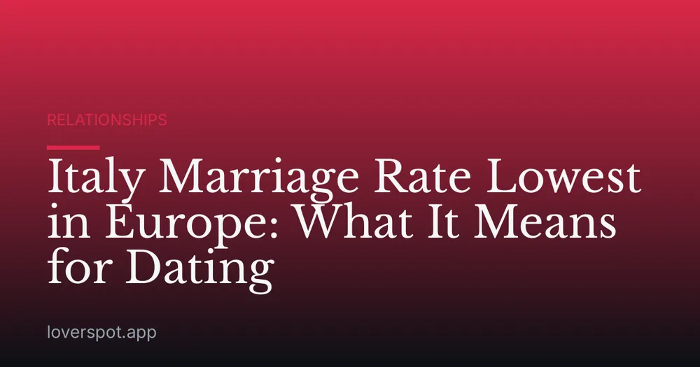 Italy Marriage Rate Lowest in Europe: What It Means for Dating