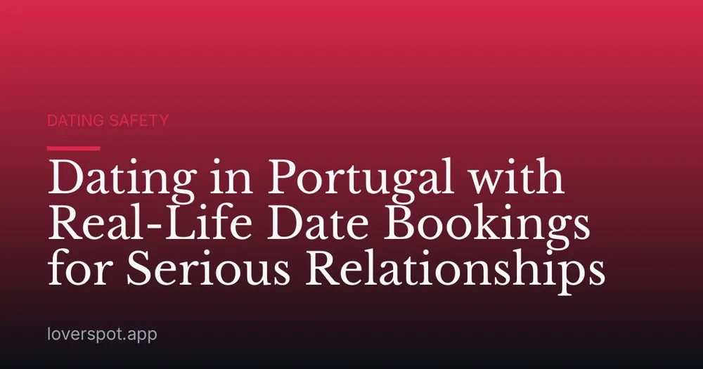 Dating in Portugal with Real-Life Date Bookings for Serious Relationships
