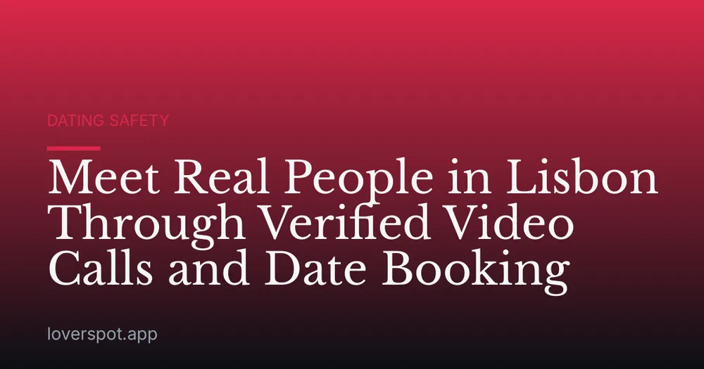 Meet Real People in Lisbon Through Verified Video Calls and Date Booking