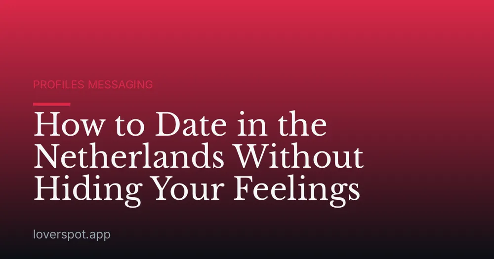 How to Date in the Netherlands Without Hiding Your Feelings