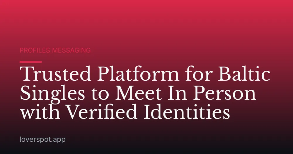 Trusted Platform for Baltic Singles to Meet In Person with Verified Identities